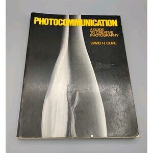 Photocommunication: A Guide to Creative Photography by David H. Curl (1979,1985)
